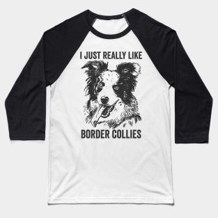 I Just Really Like Border Collies Funny Dog Baseball T-Shirt